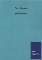 Peter Rosegger - Waldheimat