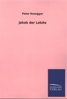 Peter Rosegger - Jakob der Letzte
