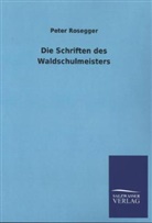Peter Rosegger - Die Schriften des Waldschulmeisters