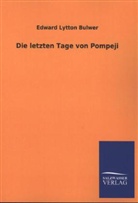 Edward Lytton Bulwer, Edward G. Bulwer-Lytton, Edward George Bulwer-Lytton - Die letzten Tage von Pompeji