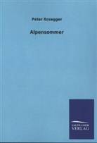 Peter Rosegger - Alpensommer
