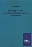 Anton Marty - Die Frage nach der geschichtlichen Entwickelung des Farbensinnes