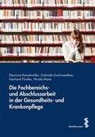 Gerhard Fürstler, Gabriele Gschwandtner, Eleonore Kemetmüller, Nicole Maier, F, Gabriele Gschwandtner... - Die Fachbereichs- und Abschlussarbeit in der Gesundheits- und Krankenpflege