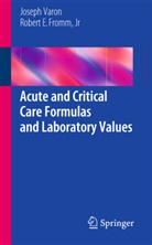 Jr. Fromm, Robert E. Fromm, Robert E Fromm Jr, Robert E. Fromm Jr, Josep Varon, Joseph Varon - Acute and Critical Care Formulas and Laboratory Values