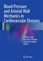 Edward D Frohlich, Michae F O'Rourke, Michael F O'Rourke, Edward D. Frohlich, Michael F. O'Rouke, Michael O'Rourke... - Blood Pressure and Arterial Wall Mechanics in Cardiovascular Diseases