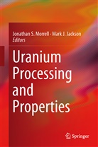 J Jackson, J Jackson, Mark J. Jackson, Jonathan S. Morrell, Jonatha S Morrell, Jonathan S Morrell - Uranium Processing and Properties