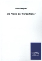 Ernst Wagner - Die Praxis der Herbertianer