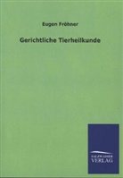 Eugen Fröhner - Gerichtliche Tierheilkunde
