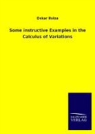 Oskar Bolza - Some instructive Examples in the Calculus of Variations