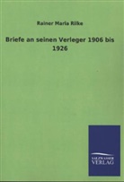 Rainer Maria Rilke - Briefe an seinen Verleger 1906 bis 1926