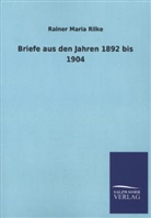 Rainer Maria Rilke - Briefe aus den Jahren 1892 bis 1904