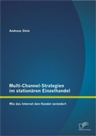 Andreas Stolz - Multi-Channel-Strategien im stationären Einzelhandel: Wie das Internet den Handel verändert