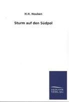 H H Houben, H. H. Houben, Heinrich H. Houben - Sturm auf den Südpol