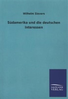 Wilhelm Sievers - Südamerika und die deutschen Interessen