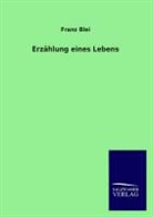 Franz Blei - Erzählung eines Lebens