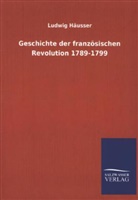 Ludwig Häusser - Geschichte der französischen Revolution 1789-1799