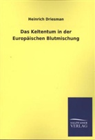 Heinrich Driesman - Das Keltentum in der Europäischen Blutmischung