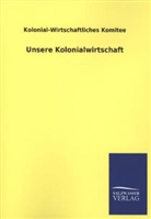 Kolonial-Wirtschaftliches Komitee - Unsere Kolonialwirtschaft