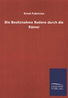 Ernst Fabricius - Die Besitznahme Badens durch die Römer