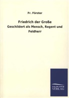 Fr Förster, Fr. Förster - Friedrich der Große