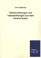 Leo Frobenius - Volkserzählungen und Volksdichtungen aus dem Zentral-Sudan