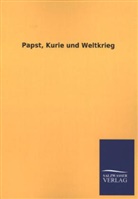 Ohne Autor - Papst, Kurie und Weltkrieg