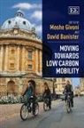 David Banister, Moshe Givoni, Moshe (EDT)/ Banister Givoni, Moshe Banister Givoni, David Banister, Moshe Givoni - Moving Towards Low Carbon Mobility