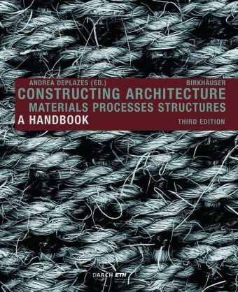 Andre Deplazes, Andrea Deplazes - Constructing Architecture - Materials, Processes, Structures. A Handbook
