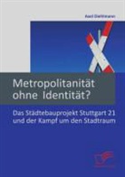 Axel Diehlmann - Metropolitanität ohne Identität?