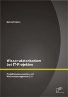 Gernot Sailer - Wissensdatenbanken bei IT-Projekten: Projektdokumentation mit Wissensmanagement 2.X