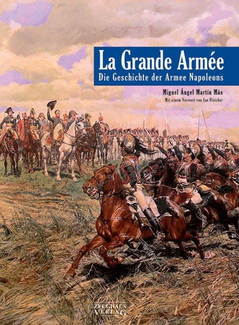 Miquel Àngel Martin Más - La Grande Armee - Die Geschichte der Armee Napoleons. Mit e. Vorw. v. Ian Fletcher