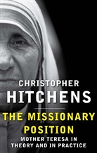 Christopher Hitchens - The Missionary Position: Mother Teresa in Theory and Practice