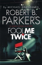 Ro B Parker, Robert B Parker, Robert B. Parker, Michael Brandman, Rober Parker, Robert B Parker... - Robert B. Parker's Fool Me Twice