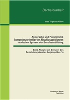 Ines Triphaus-Giere - Ansprüche und Problematik kompetenzorientierter Abschlussprüfungen im dualen System der Berufsausbildung