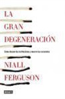 Niall Ferguson - La gran degeneración : cómo decaen las instituciones y mueren las economías