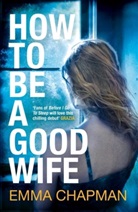 Emma Chapman - How to Be a Good Wife