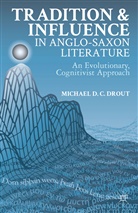 M Drout, M. Drout, Michael Drout, Michael D. C. Drout, Michael D. C. D. C. Drout, Michael D.C. Drout - Tradition and Influence in Anglo-Saxon Literature