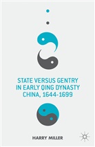 H Miller, H. Miller, Harry Miller - State Versus Gentry in Early Qing Dynasty China, 1644-1699