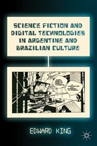 E King, E. King, Edward King - Science Fiction and Digital Technologies in Argentine and Brazilian