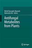 Rai, Rai, Mahendra Rai, Mehd Razzaghi-Abyaneh, Mehdi Razzaghi-Abyaneh - Antifungal Metabolites from Plants