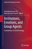 Bernhard Schmid, Bernhard Schmid, Anit Konzelmann Ziv, Anita Konzelmann Ziv, Hans Bernhard Schmid - Institutions, Emotions, and Group Agents