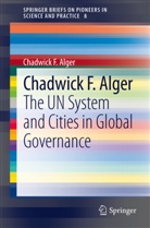 Chadwick F Alger, Chadwick F. Alger - The UN System and Cities in Global Governance