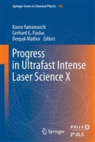 Gerhar G Paulus, Gerhard G Paulus, D. Mathur, Deepak Mathur, Gerhard G. Paulus, Kaoru Yamanouchi - Progress in Ultrafast Intense Laser Science X
