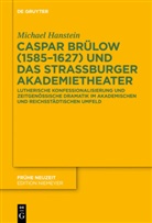 Michael Hanstein - Caspar Brülow (1585-1627) und das Straßburger Akademietheater