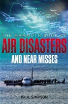 Paul Copperwaite, Paul Copperware, Paul Simpson, Paul Copperwaite, Paul Simpson - The Mammoth Book of Air Disasters and Near Misses
