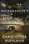 Christopher Buehlman - The Necromancer's House