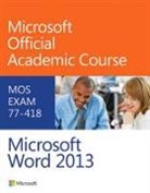 Microsoft Official Academic Course, Microsoft Official Academic Course, MOAC (Microsoft Official Academic Course, Bryan Gambrel - Exam 77-418 Microsoft Word 2013