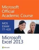 Microsoft Official Academic Course, Microsoft Official Academic Course, MOAC (Microsoft Official Academic Course - Exam 77-420 Microsoft Excel 2013