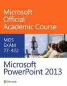 Microsoft Official Academic Course, Microsoft Official Academic Course, MOAC (Microsoft Official Academic Course - 77-422 Microsoft Powerpoint 2013