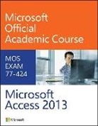 Microsoft Official Academic Course, Microsoft Official Academic Course, MOAC (Microsoft Official Academic Course, Bryan Gambrel - 77-424 Microsoft Access 2013